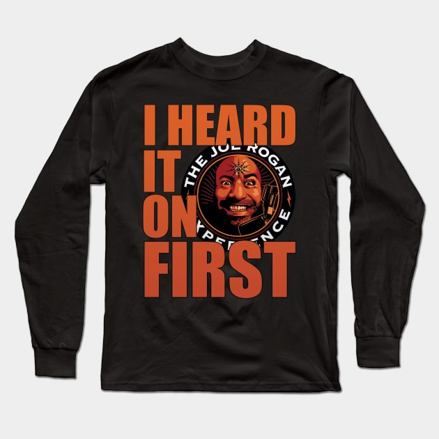 I Heard it on JRE First - Joe Rogan Gifts & Merchandise for Sale Long Sleeve T-Shirt by Ina